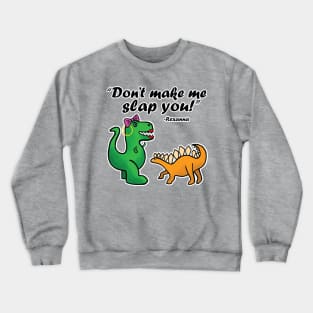 Don't make me slap you! Crewneck Sweatshirt